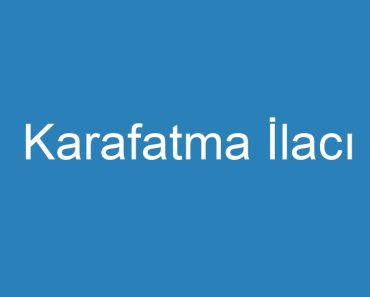 Karafatma İlacı