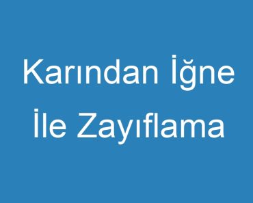 Karından İğne İle Zayıflama