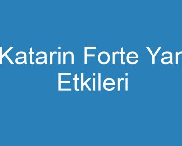 Katarin Forte Yan Etkileri