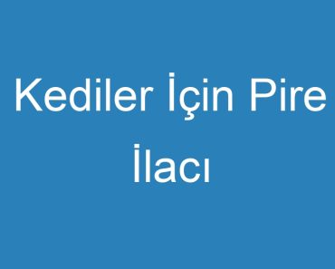 Kediler İçin Pire İlacı