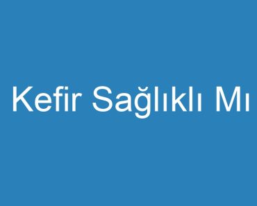 Kefir Sağlıklı Mı