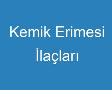 Kemik Erimesi İlaçları