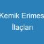 Kemik Erimesi İlaçları