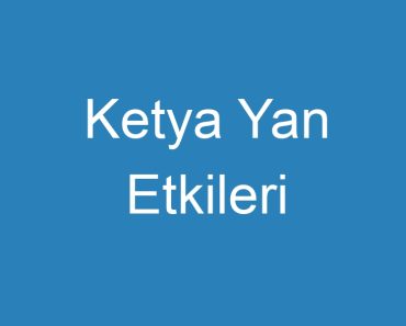 Ketya Yan Etkileri