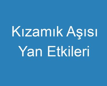 Kızamık Aşısı Yan Etkileri