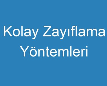 Kolay Zayıflama Yöntemleri