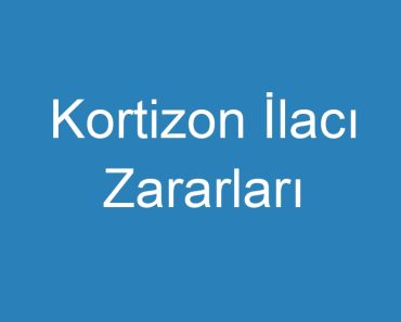 Kortizon İlacı Zararları