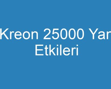 Kreon 25000 Yan Etkileri