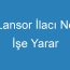 Lansor İlacı Ne İşe Yarar