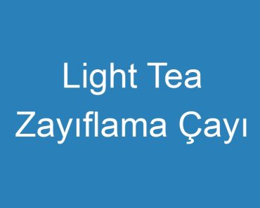 Light Tea Zayıflama Çayı