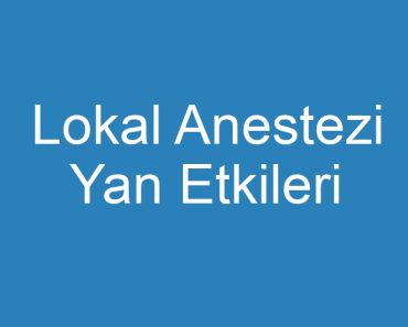 Lokal Anestezi Yan Etkileri