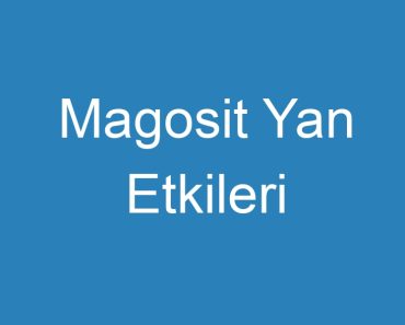 Magosit Yan Etkileri