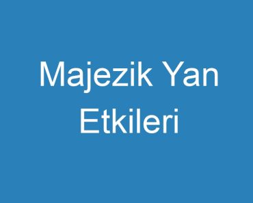 Majezik Yan Etkileri