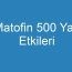 Matofin 500 Yan Etkileri