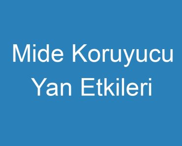 Mide Koruyucu Yan Etkileri