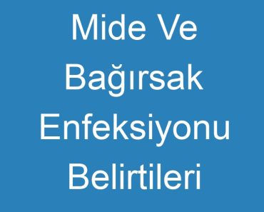 Mide Ve Bağırsak Enfeksiyonu Belirtileri