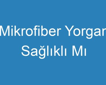 Mikrofiber Yorgan Sağlıklı Mı