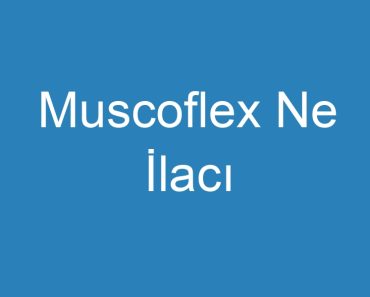 Muscoflex Ne İlacı