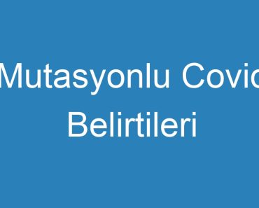 Mutasyonlu Covid Belirtileri