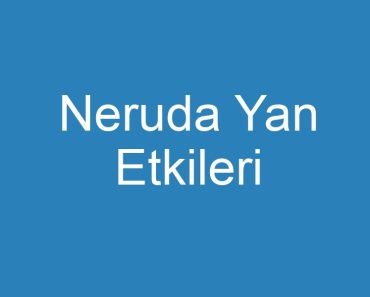 Neruda Yan Etkileri