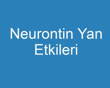 Neurontin Yan Etkileri