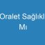 Oralet Sağlıklı Mı