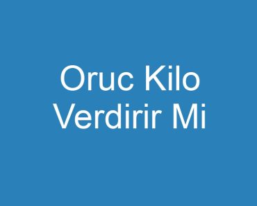 Oruc Kilo Verdirir Mi