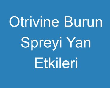 Otrivine Burun Spreyi Yan Etkileri