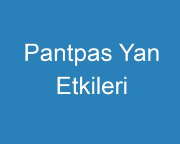 Pantpas Yan Etkileri