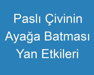 Paslı Çivinin Ayağa Batması Yan Etkileri