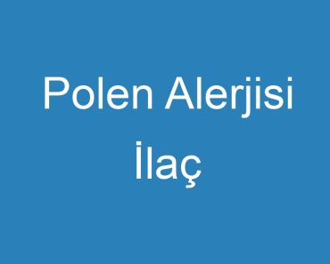 Polen Alerjisi İlaç