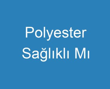 Polyester Sağlıklı Mı