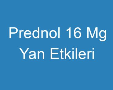 Prednol 16 Mg Yan Etkileri