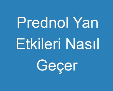 Prednol Yan Etkileri Nasıl Geçer