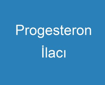 Progesteron İlacı