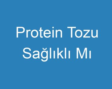 Protein Tozu Sağlıklı Mı