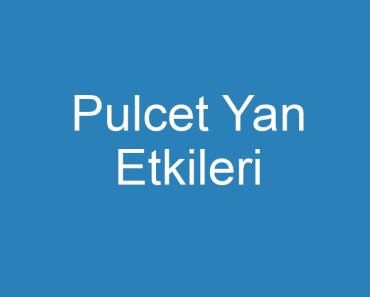 Pulcet Yan Etkileri