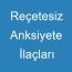 Reçetesiz Anksiyete İlaçları