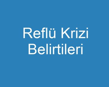 Reflü Krizi Belirtileri