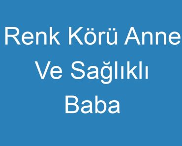 Renk Körü Anne Ve Sağlıklı Baba