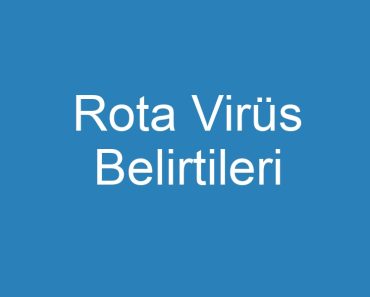 Rota Virüs Belirtileri