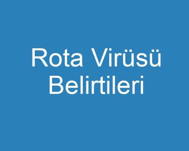 Rota Virüsü Belirtileri