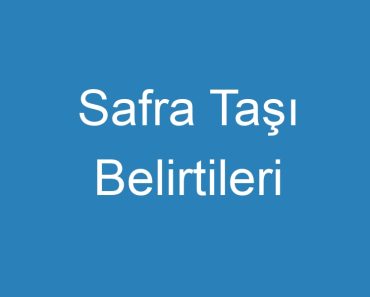 Safra Taşı Belirtileri