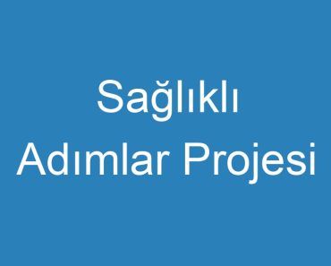 Sağlıklı Adımlar Projesi