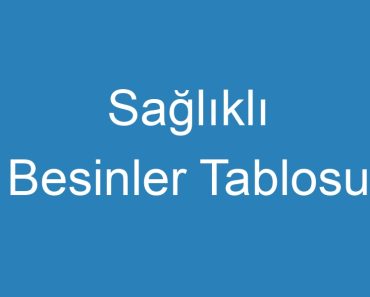 Sağlıklı Besinler Tablosu