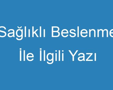 Sağlıklı Beslenme İle İlgili Yazı