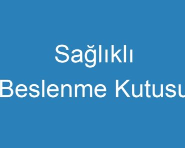 Sağlıklı Beslenme Kutusu