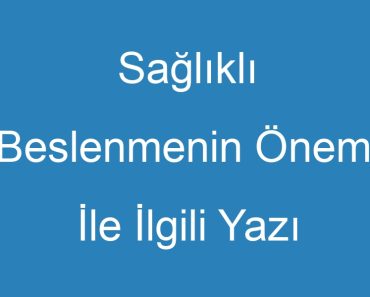 Sağlıklı Beslenmenin Önemi İle İlgili Yazı