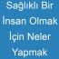 Sağlıklı Bir İnsan Olmak İçin Neler Yapmak Gerekir