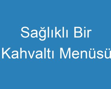 Sağlıklı Bir Kahvaltı Menüsü